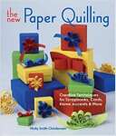 The New Paper Quilling: Creative Techniques for Scrapbooks, Cards, Home Accents & More