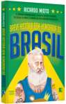 Breve histria bem-humorada do Brasil: A jornada extraordinria de um pas atrasado do sculo 16 para se tornar um pas atrasado do sculo 21 - sebo online
