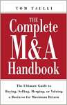 The Complete M&A Handbook: The Ultimate Guide to Buying, Selling, Merging, or Valuing a Business for Maximum Return: The Ultimate Guide to Buying, ... or Valuing a Business for Maximun Return