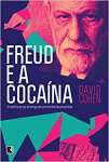 Freud e a cocana: A histria do uso da droga nos primrdios da psicanlise: A histria do uso da droga nos primrdios da psicanlise
