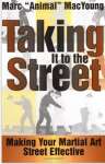 Taking It to the Street: Making You Martial Art Street Effective: Making Your Martial Art Street Effective