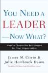 You Need a Leader--Now What?: How to Choose the Best Person for Your Organization -  Capa Dura