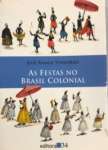 As Festas no Brasil Colonial - sebo online