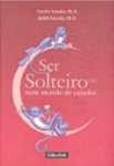 SER SOLTEIRO(A) NUM MUNDO DE CASADOS - sebo online