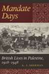 MANDATE DAYS - BRITISH LIVES IN PALESTINE, 1918-19 - sebo online