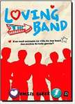 Loving the Band. E Se Voc Entrasse na Vida da Boy Band dos Sonhos de Toda Garota?