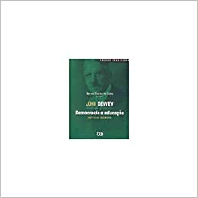 Livro: Democracia E Educação. Capítulos Essenciais - John Dewey - Sebo ...