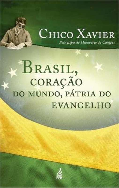 Livro: BRASIL, CORAÇÃO DO MUNDO, PATRIA DO EVANGELHO - HUMBERTO DE